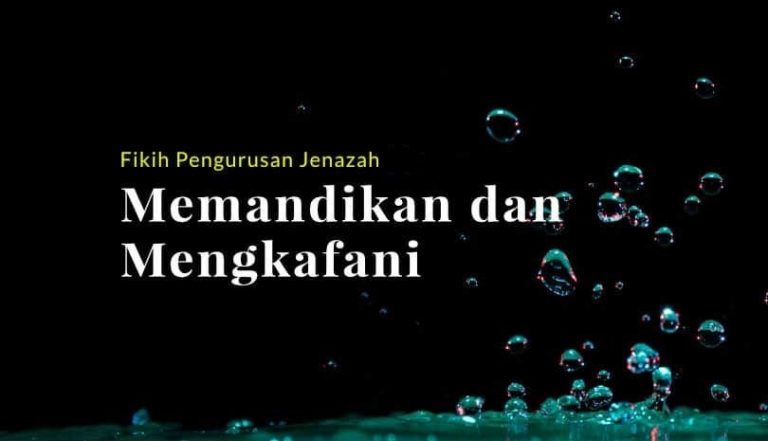 Fiqih Pengurusan Jenazah: Memandikan dan Mengkafani Jenazah