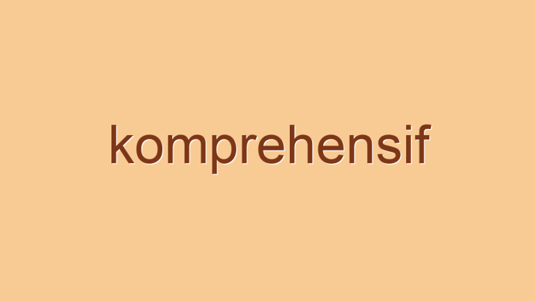 Pengertian Komprehensif dan Penggunaan Istilah Komprehensif  beserta Contohnya