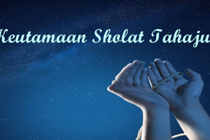 Keutamaan dan Manfaat Sholat Tahajjud