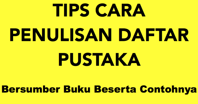 Tips Cara Penulisan Daftar Pustaka dari Sumber Buku dan Contoh