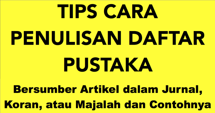 Tips Cara Penulisan Daftar Pustaka dari Artikel dalam Jurnal, Koran, atau Majalah dan Contoh