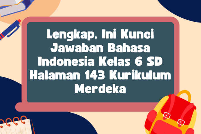 kunci jawaban Bahasa Indonesia kelas 6 halaman 143