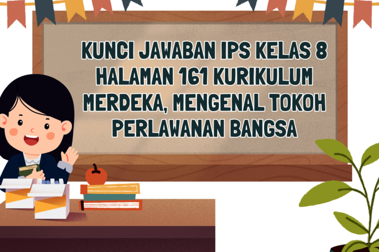 Kunci Jawaban IPS Kelas 8 Halaman 161 Kurikulum Merdeka: Lengkap Tokoh Perlawanan dan Pembahasannya