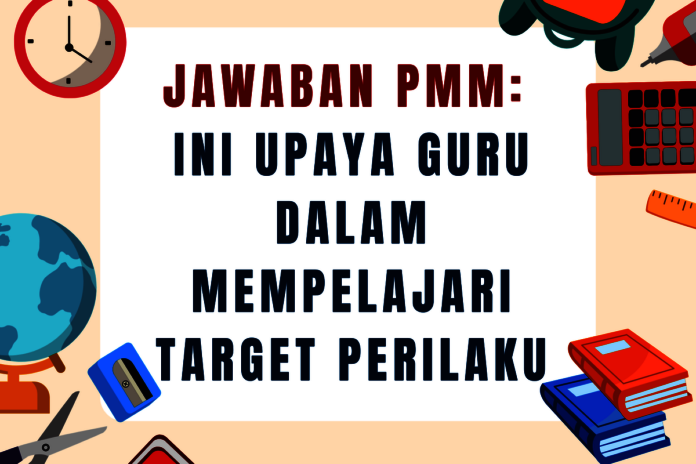 Contoh Upaya Guru Mempelajari Target Perilaku pada Pelaksanaan Kinerja PMM